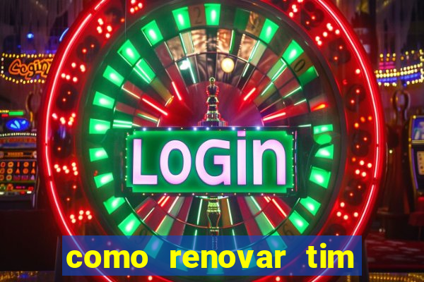 como renovar tim beta antes do prazo